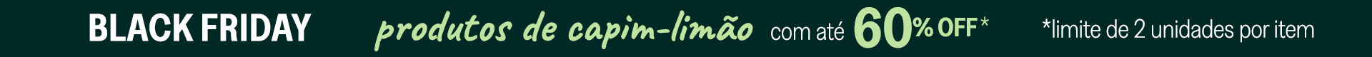 Black Friday 2025 - 3ª semana (Capim-Limão)