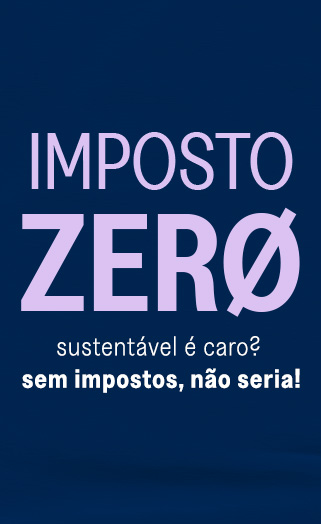 Imposto Zero: Sustentável é caro? Sem impostos, não seria!