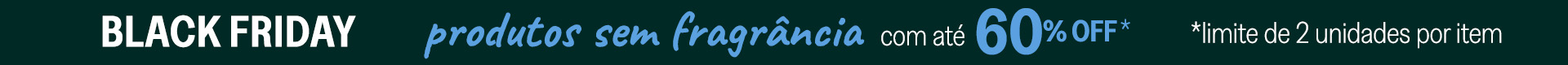 Black Friday 2025 - 4ª semana (Sem fragrância)